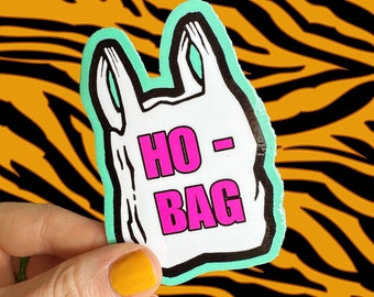 Ho-Bag sticker 3” long Funny Silly Laptop sticker Water Bottle Sticker