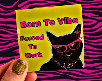 Sticker “Born to Vibe Forced to Work” Black Cat Art Punk Weird Kitsch Colorful