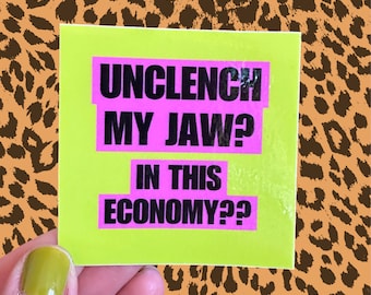 Sticker 3” x 3” Green Pink Black “unclench my jaw? In this economy??” Funny Anti Capitalist TMJ