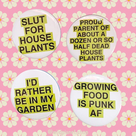 Buttons For Plant Lovers Slut for Plants Gardening Growing Food Punk AF 1.75” Badges