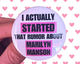 Button “I actually started that rumor about Marilyn Manson” Funny Joke 90’s 1.75” diameter