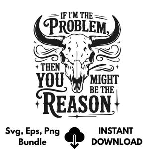 If I&#39;m the Problem You Might Be the Reason SVG + PNG | ArtPush