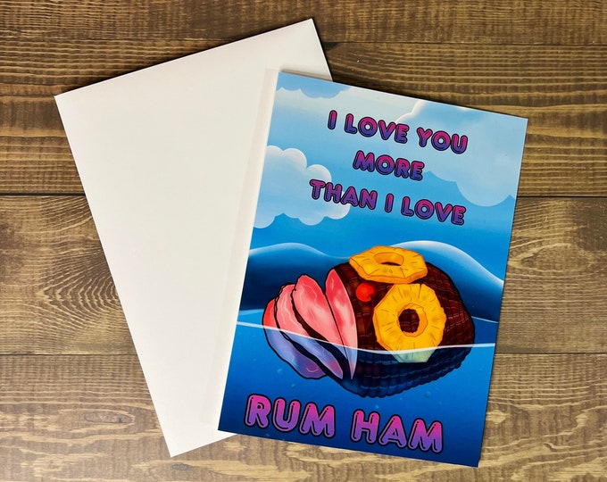 I Love You More Than I Love Rum Ham / Greeting Card/ Birthday Card /Frank Reynolds/ It’s Always Sunny/ Card