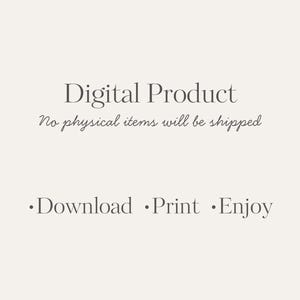 May include: Cream-coloured digital product graphic with the words "Digital Product" in a serif font. Below, the text "No physical items will be shipped" is written in a cursive font. The words "Download &bull; Print &bull; Enjoy" are at the bottom.