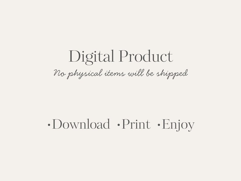 May include: Cream-colored digital product graphic with the words "Digital Product" in a serif font. Below, the text reads "No physical items will be shipped." The bottom of the image says "Download &bull; Print &bull; Enjoy."