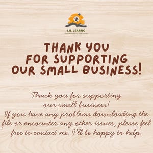 May include: A light wood-grain background featuring the LIL LEARNO logo at the top, followed by the text THANK YOU FOR SUPPORTING OUR SMALL BUSINESS! in bold brown letters, and a smaller script message offering assistance with file downloads.