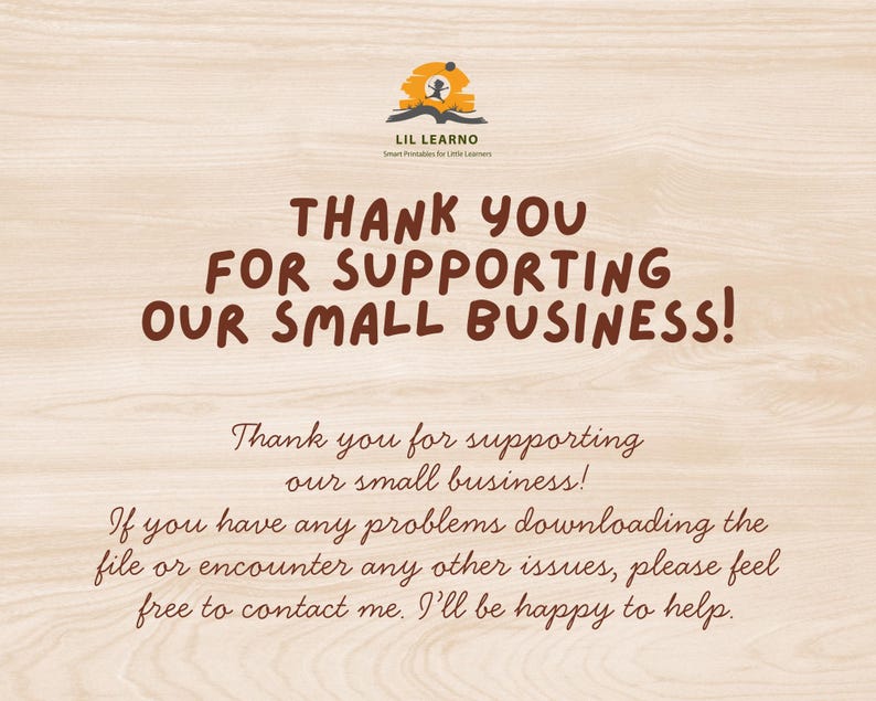 May include: A light wood-grain background featuring the LIL LEARNO logo at the top, followed by the text THANK YOU FOR SUPPORTING OUR SMALL BUSINESS! in bold brown letters, and a smaller script message offering assistance with file downloads.