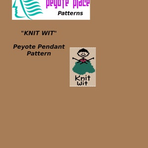 May include: A peyote stitch beading pattern for a pendant featuring a person knitting with the text "Knit Wit" below the image. The pattern is from Peyote Place Patterns.