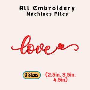 May include: Red embroidered design of the word "love" with a heart accent. The text "All Embroidery Machines Files" is above the word "love". Below the word "love" is the text "8 Sizes" and the sizes 2.5in, 3.5in, and 4.5in.
