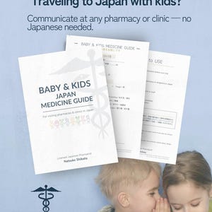 May include: A guide titled "BABY & KIDS JAPAN MEDICINE GUIDE" with text in English and Japanese. The guide is for visiting pharmacies and clinics in Japan. The image also includes the text "Traveling to Japan with kids?" and "Created by a Licensed Japanese Pharmacist."