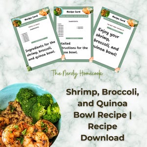 May include: A recipe download for a shrimp, broccoli, and quinoa bowl. The image shows a bowl of the dish with shrimp, broccoli, and quinoa. Recipe cards are also visible, with the text "Ingredients" and "Instructions".