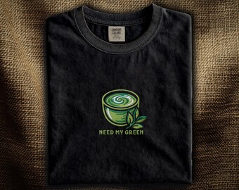 Matcha Embroidered T-Shirt: Need My Green Japanese Tea Bowl | Funny Matcha Lover Shirt | Japanese Tea Gift | Comfort Colors®