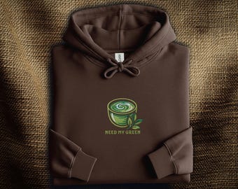 Matcha Embroidered Hoodie: Need My Green Japanese Tea Bowl | Cute Matcha Lover Hoodie | Japanese Tea Gift