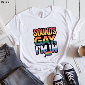 Sounds Gay I’m In Shirt, Funny LGBTQ Pride Tee, Viral Gay Humor Shirt, Rainbow Statement Shirt, Queer Party Tee, Inclusive Pride Shirt