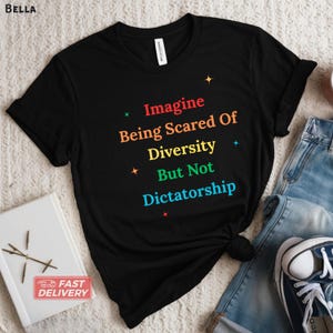 Imagine Being Scared Of Diversity But Not Dictatorship Shirt, Humor T-shirt, Hilarious Protest T-shirt, Bold Statement Tee Gift