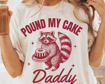 Pound My Cake Daddy Raccoon T-Shirt: Adult Humor Gift