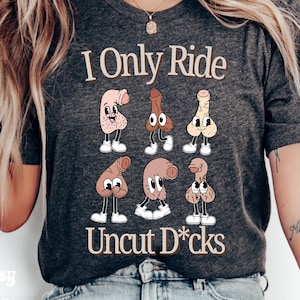 I Only Ride Uncut D*cks Meme Shirt Raunchy TShirt Roulette Gift Adult Humor Tee Inappropriate Shirt For Girls Funny Gag Gift Trip Exchange