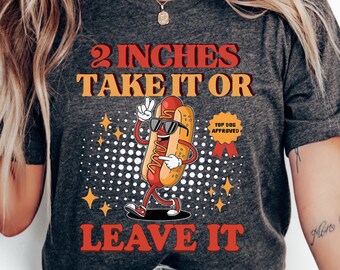 2 Inches Take It or Leave It Shirt Gag Gift Tee Sarcastic Humor Shirt Bold Statement Ironic Joke T-Shirt Funny Offensive Shirt Meme Tee Gift