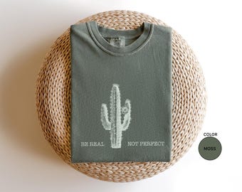 Be Real Not Perfect Motivational Shirt, Positive Inspirational Comfort Colors Shirt