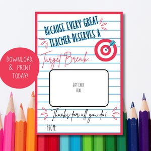 May include: A printable gift card for teachers, featuring a red and white bullseye target design. The card includes the text "BECAUSE EVERY GREAT TEACHER DESERVES A Target Break..." and a space for a gift card. The card is surrounded by colorful pencils.
