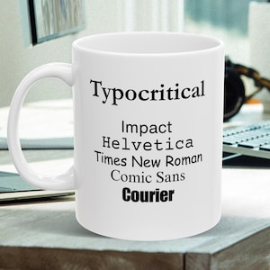 Typocritical Funny Mug, Designer Humor Mug with Ironic Font Mix, Customized Graphic Mug for Typography Nerds, Gift for Creatives & Designers