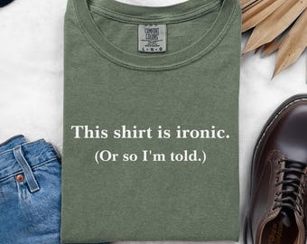 Ironic Humor T-Shirt: Comfort Colors Sarcastic Graphic Tee