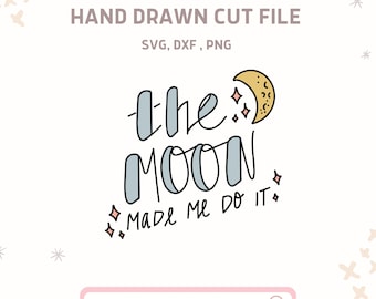 THE MOON made me do it  Svg Cut File for Cricut Silhouette, Kids Svg , Night Clipart , Sticker File ,  Shirt Sublimation Designs