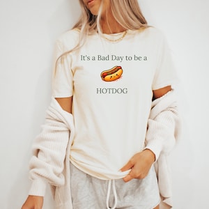 Funny Meme Shirt, It&#39;s a Bad Day to be a Hotdog Shirt, Trendy Funny Shirt, Funny Hot Dog Shirt, Hot Dog Lover Shirt,  Gift for Foodie
