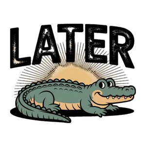 Funny Alligator Later Quote Retro Style PNG, Cartoon Crocodile Art, Digital Download for Shirt Mug Wall Print