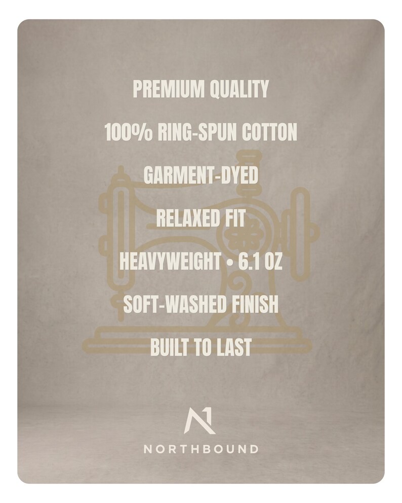 May include: A beige informational graphic featuring a sewing machine outline and white text: PREMIUM QUALITY, 100% RING-SPUN COTTON, GARMENT-DYED, RELAXED FIT, HEAVYWEIGHT 173G, SOFT-WASHED FINISH, BUILT TO LAST, and the NORTHBOUND logo at the bottom.