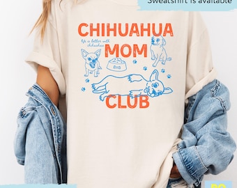 Comfort Colors® Chihuahua Mom Club Shirt, Dog Mom TShirt, Chihuahua Tee, Mothers Day Gift, Mothersday Chihuahua T Shirt, Dog Owner Sweater