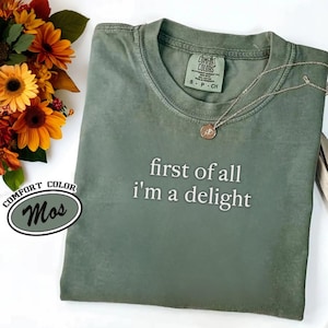 First of All I&#39;m a Delight Shirt – Funny Meme Tee, I&#39;m a Delight Gift, Democratic Vibes, Giftful for Him or Her, Comfort Color Unisex Top