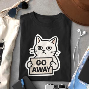 Go Away Cat Meme Shirt | Funny Fat Cat Sticker Tee | Unhinged Cursed Kitty Top | Sad Toony Cat Gift | Internet Meme T-Shirt for Cat Lovers