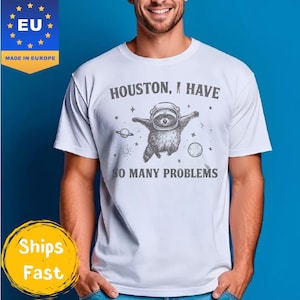 Houston I Have So Many Problems Shirt – Funny Raccoon Meme Tee, Space Possum Shirt,  90s Gift, Unisex Humor T-Shirt