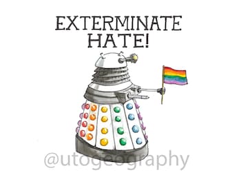 Pride Dalek, EXTERMINATE HATE, print various sizes
