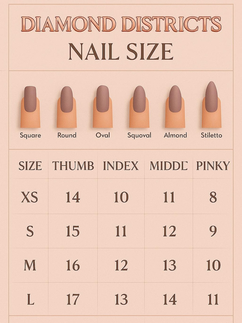 May include: A beige nail size chart titled DIAMOND DISTRICTS NAIL SIZE. It displays six nail shapes: Square, Round, Oval, Squoval, Almond, and Stiletto. A table below lists sizes XS, S, M, and L for Thumb, Index, Middle, and Pinky fingers with numbers.