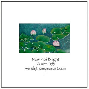 May include: A painting of pink water lilies with green leaves on a teal background. The title "New Koi Bright &copy; wct-053" and the website "wendythompsonart.com" are printed below the painting.
