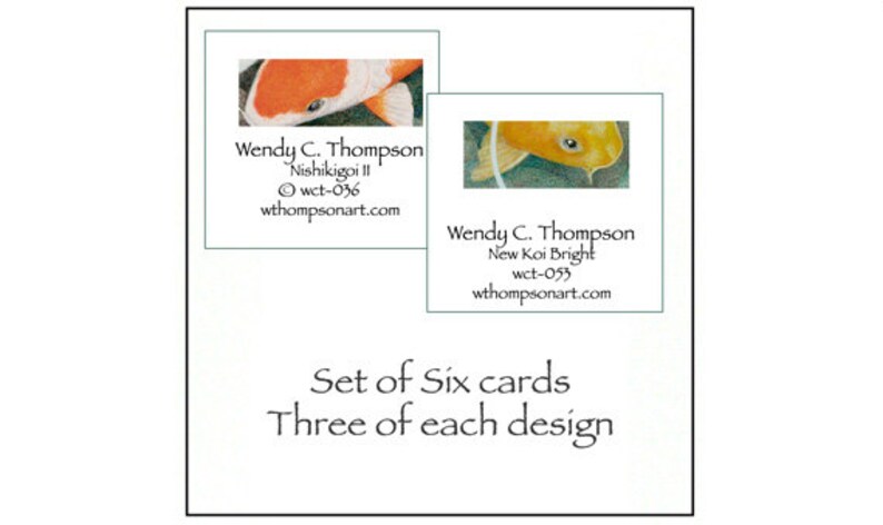 May include: Set of six cards featuring two koi fish designs. The first card shows a close-up of a Nishikigoi II koi fish with orange and white scales. The second card shows a close-up of a New Koi Bright koi fish with yellow scales. Each card includes the artist's name, Wendy C. Thompson, the title of the artwork, and the website address, wthompsonart.com.
