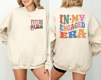 In My Engaged Era Sweatshirt, Custom Future Mrs. Shirt, Fiancé Gift Tee