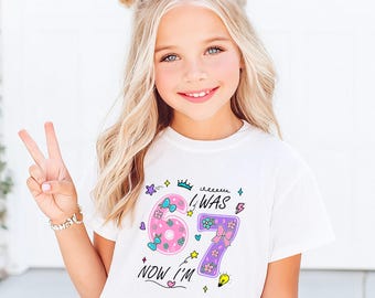 I Was 6 Now I'm 7 Birthday Shirt, 7th Birthday Girl Tee, Funny 6 7 Birthday Gift
