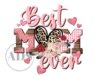 Best Mom Ever PNG, Floral Mother's Day Sublimation Design (Digital Download)