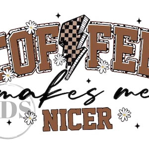 Coffee Makes Me Nicer PNG, Snarky Sarcastic Coffee Png, Adult Humor Png, Sublimation Designs, Funny Caffeine Womens Overstimulated Retro Png
