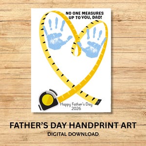 May include: A Father's Day print featuring a yellow tape measure shaped like a heart, with blue handprints inside. The text says "NO ONE MEASURES UP TO YOU, DAD!" and "Happy Father's Day 2026".
