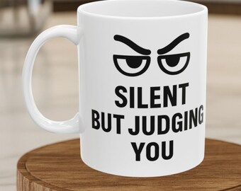 Silent But Judging You Mug: Funny Sarcastic Office Coffee Cup