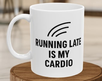 Funny "Running Late Is My Cardio" Coffee Mug - Sarcastic Gift