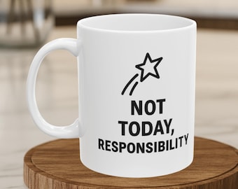 Funny "Not Today Responsibility" Coffee Mug - Sarcastic Humor Gift