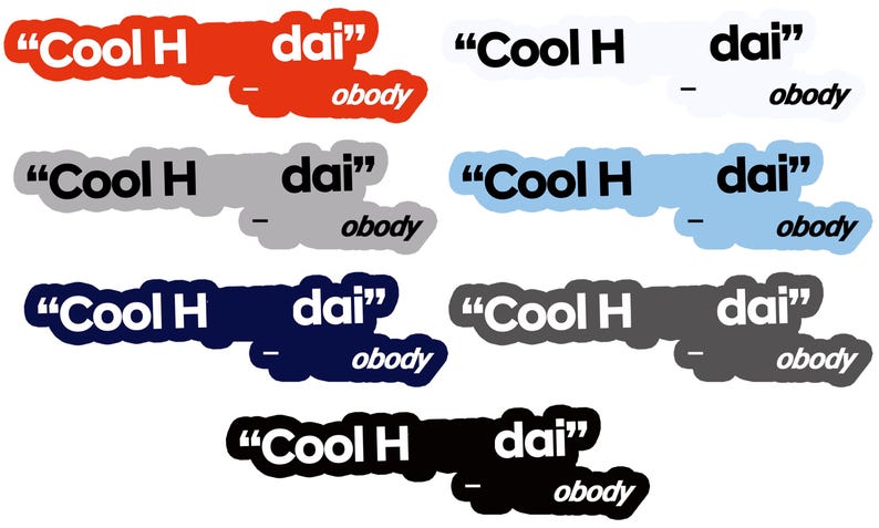 May include: Seven different colour variations of a sticker with the text "Cool H dai" and "obody" in black text. The sticker is in the shape of a banner.