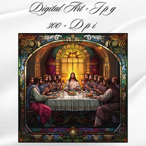 May include: Digital art print of a stained glass depiction of the Last Supper. The image features Jesus and his disciples seated at a table, with the text "Digital Art - Jpg 300 - Dpi" at the top.