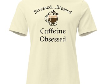 Stressed and Blessed Caffeine Obsessed T-shirt - Funny Coffee Shirt
