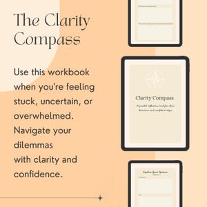 May include: A digital workbook called 'The Clarity Compass' to help with decision-making. The image shows three tablets displaying workbook pages with text and a compass graphic. The workbook is for those feeling stuck, uncertain, or overwhelmed.